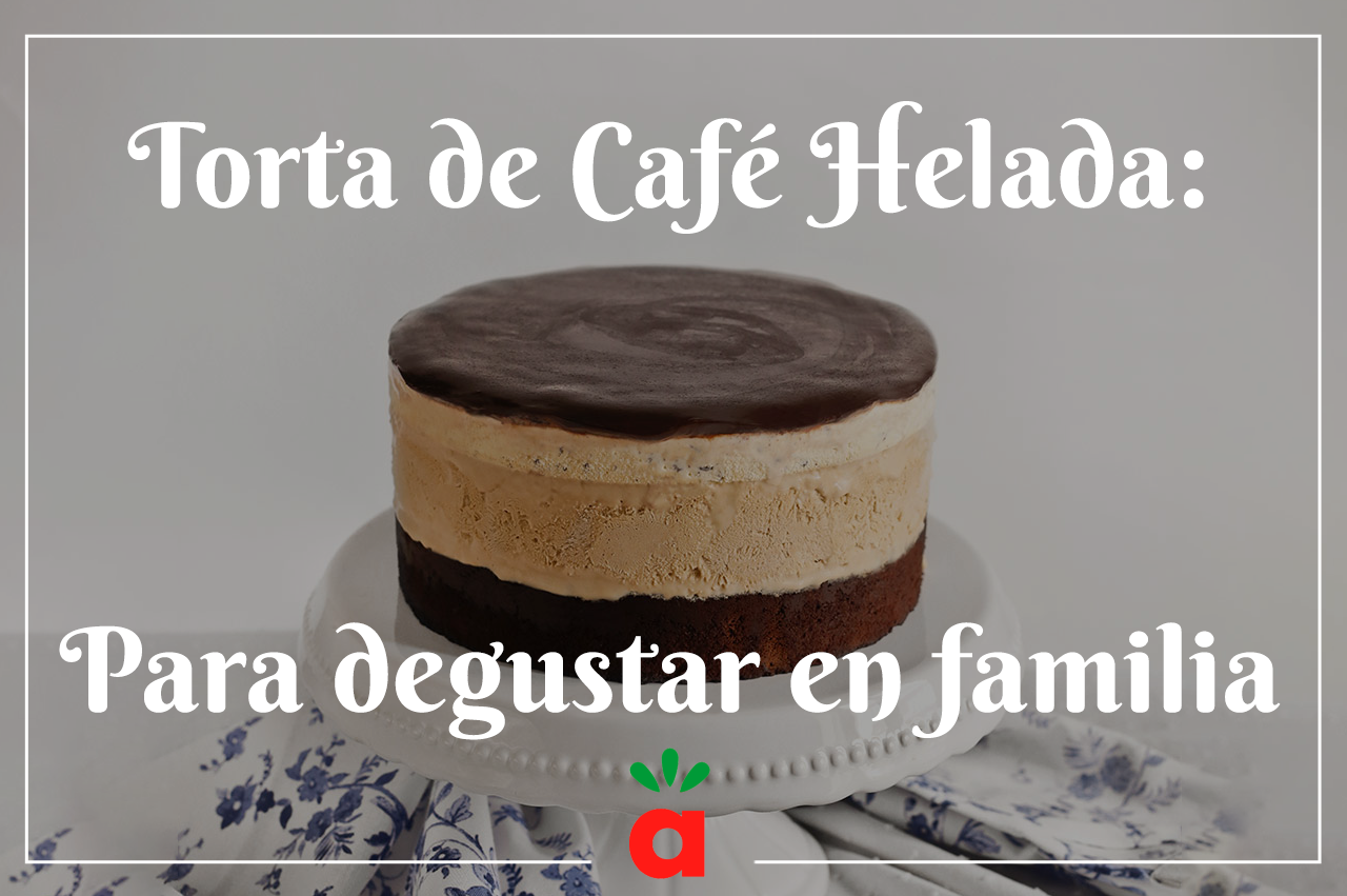 <strong>Torta de Café Helada: Para degustar en familia</strong>